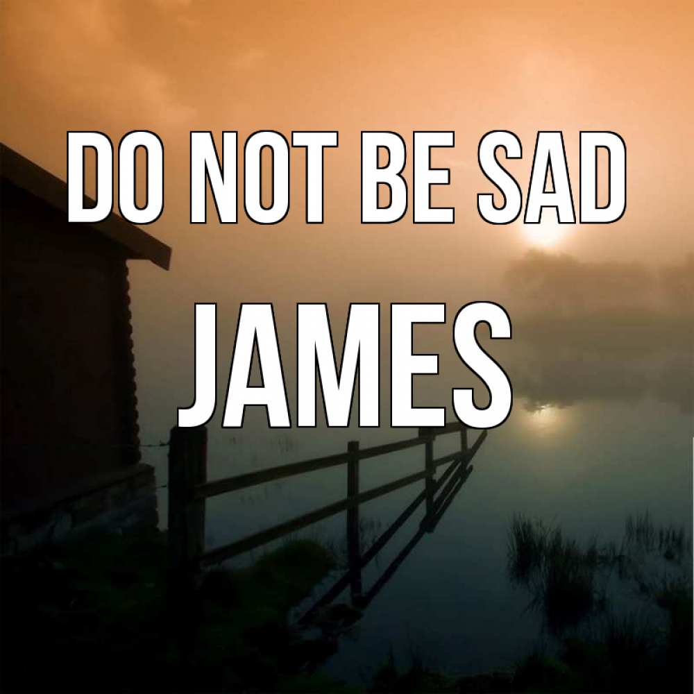 Greetings card с именем, James Do not be sad дом у озера Greetings with text for free download 