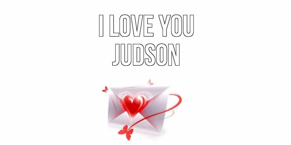 Greetings card с именем, Judson I love you конверт, сердце Greetings with text for free download 