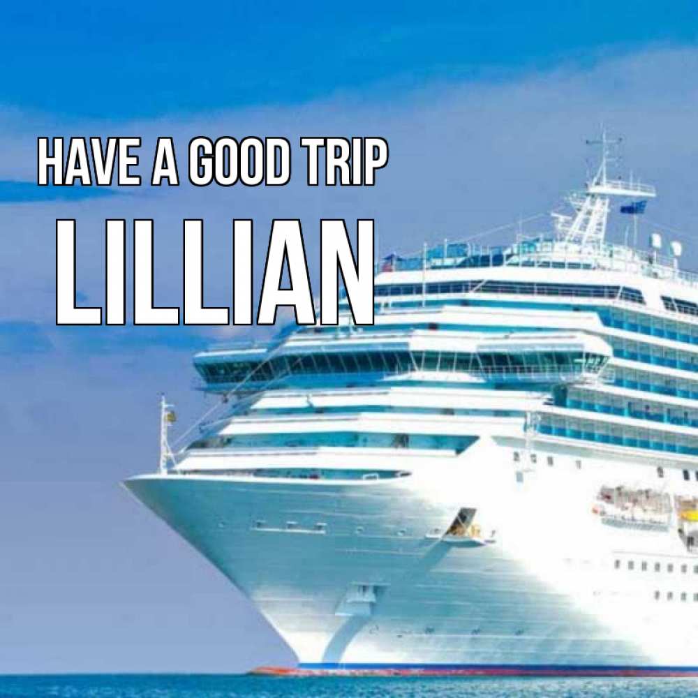 Greetings card с именем, Lillian Have a good trip огромный лайнер Greetings with text for free download 