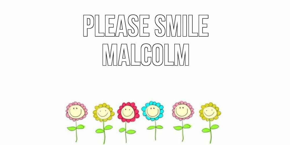 Greetings card с именем, Malcolm Please smile улыбка, цветы Greetings with text for free download 