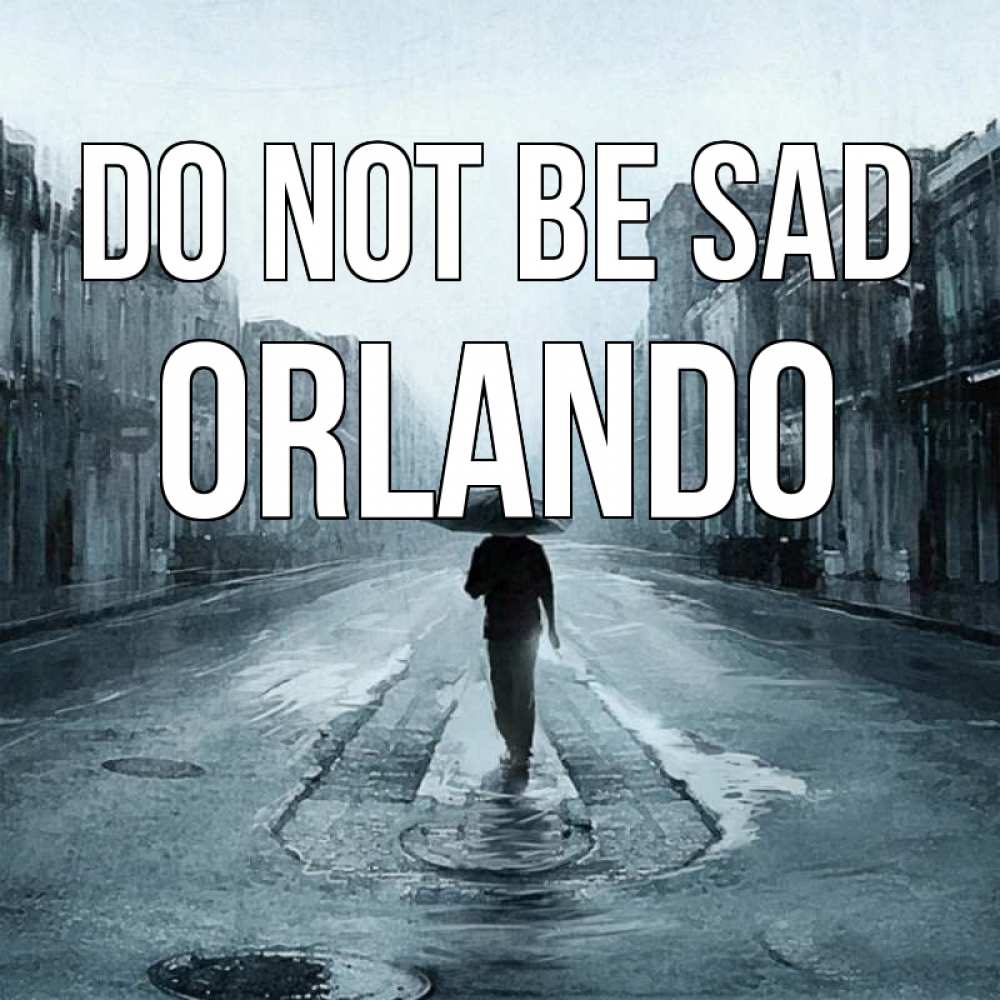 Greetings card с именем, Orlando Do not be sad опустевшая улица Greetings with text for free download 