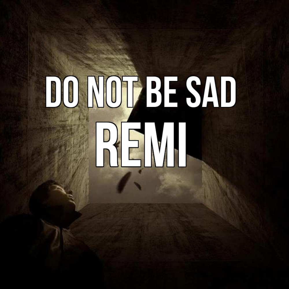 Greetings card с именем, Remi Do not be sad жуть Greetings with text for free download 