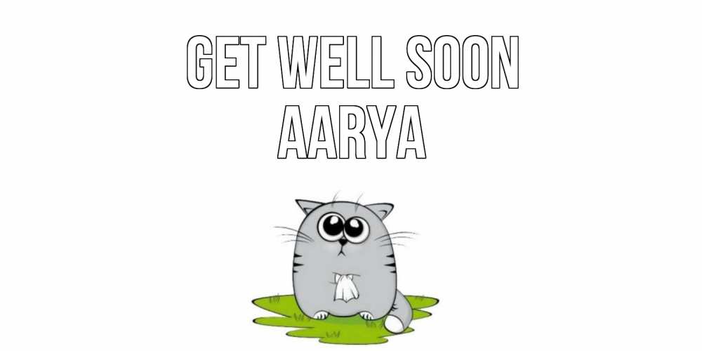Greetings card с именем, Aarya Get well soon кот и открытки про выздоровление Greetings with text for free download 