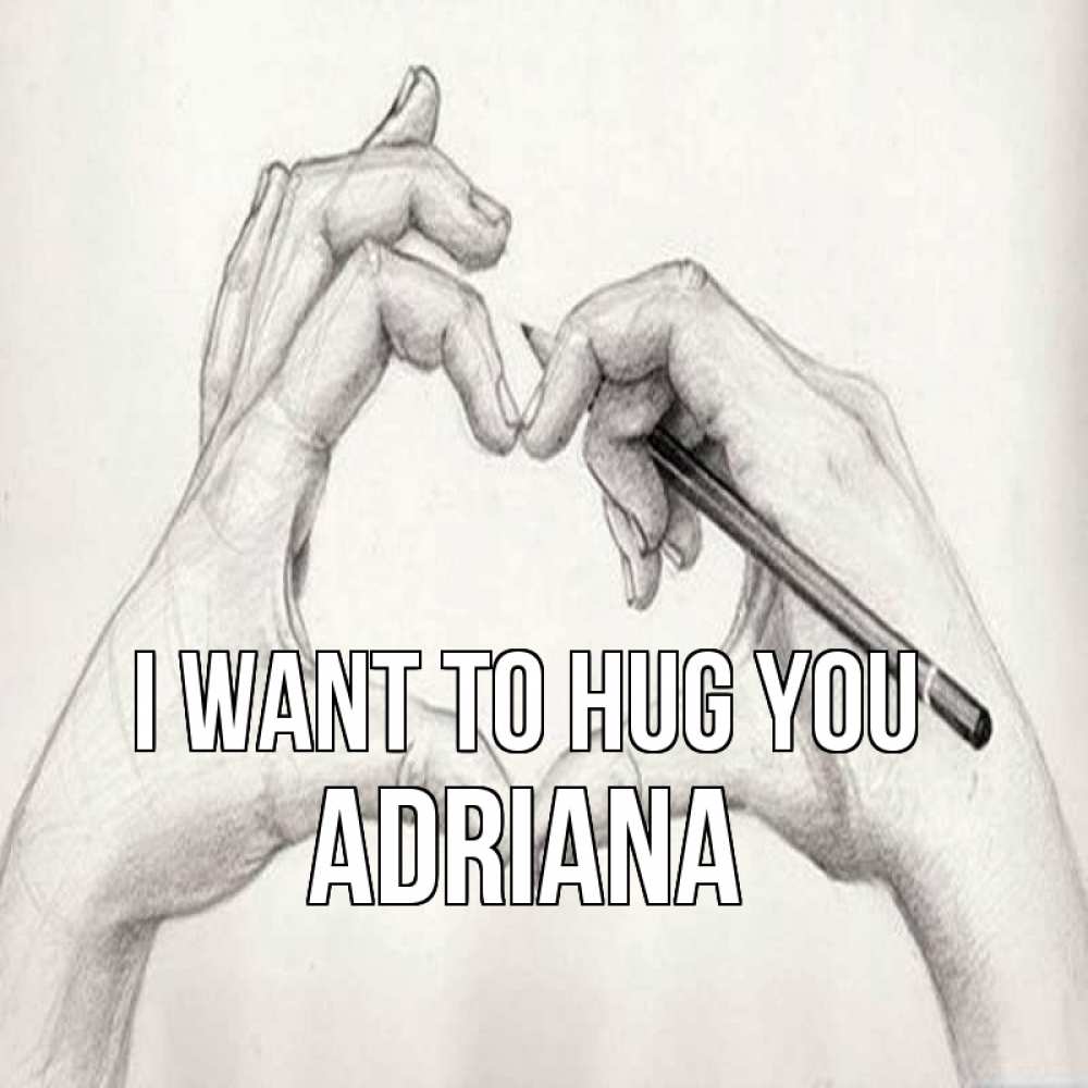 Greetings card с именем, Adriana I want to hug you карандашом 1 Greetings with text for free download 
