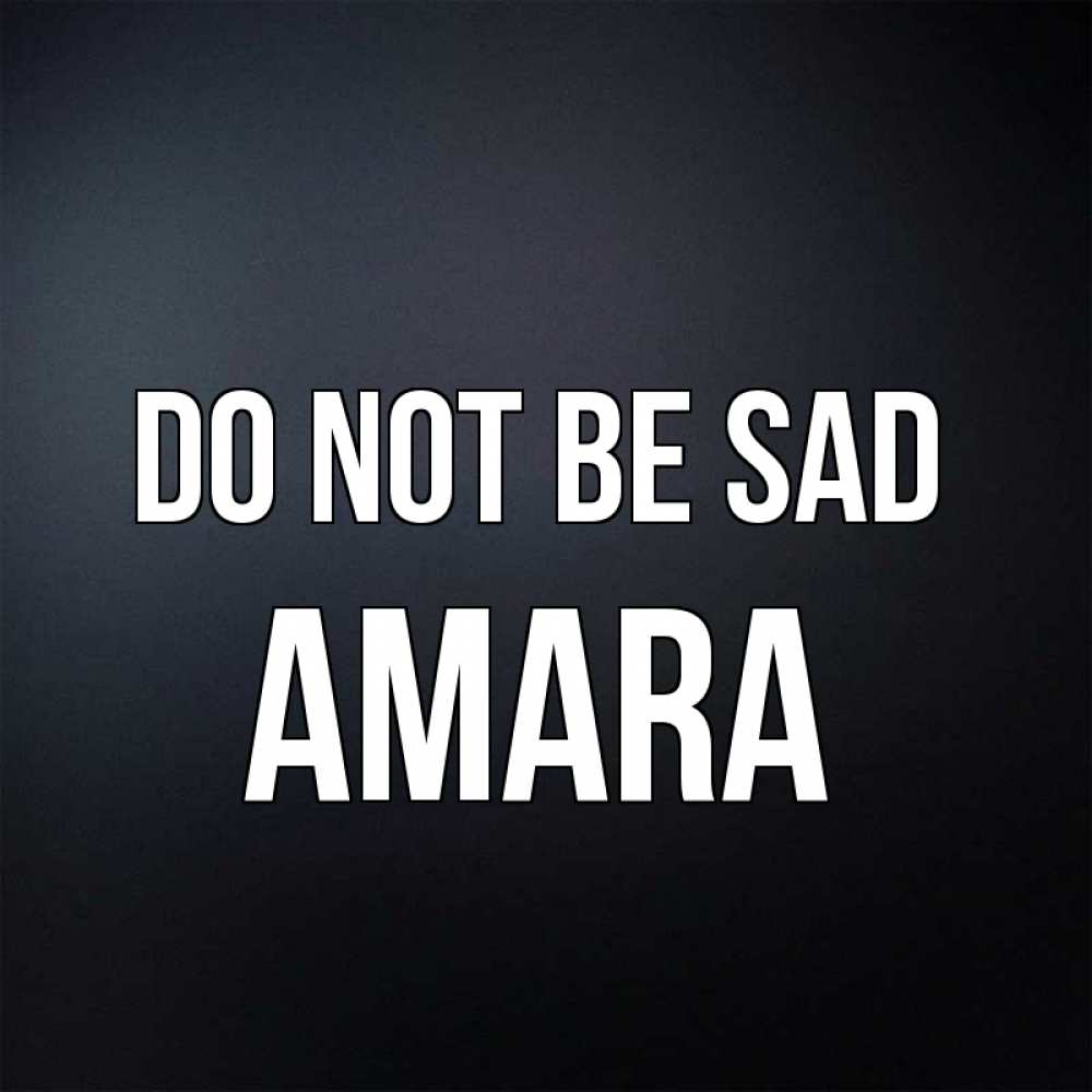 Greetings card с именем, Amara Do not be sad Градиент серый Greetings with text for free download 