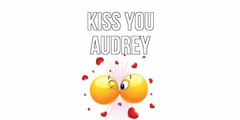 Greetings card с именем, Audrey Kiss you поцелуй Greetings with text for free download 