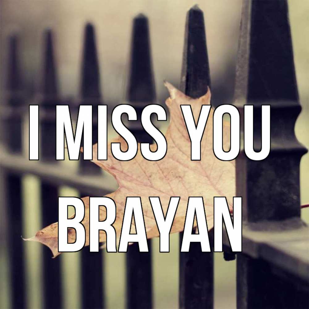 Greetings card с именем, Brayan I miss you очень скучно Greetings with text for free download 