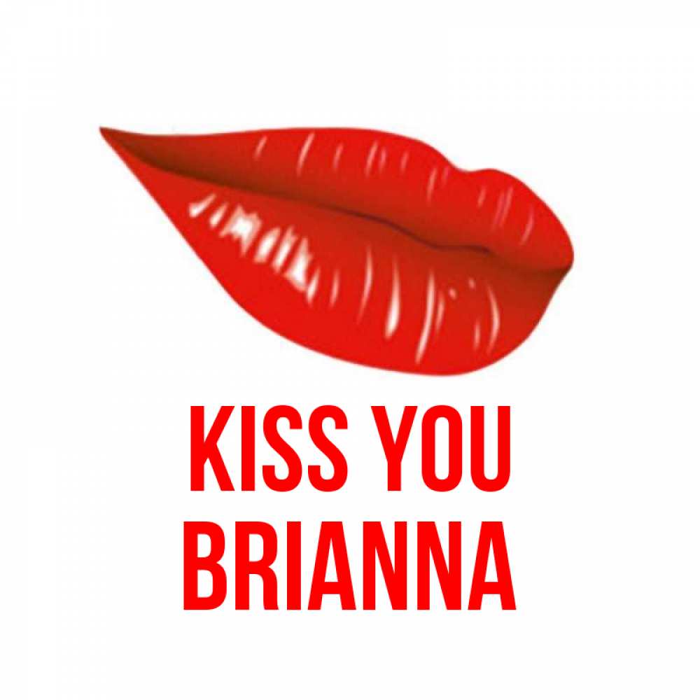 Greetings card с именем, Brianna Kiss you губы на открытке Greetings with text for free download 