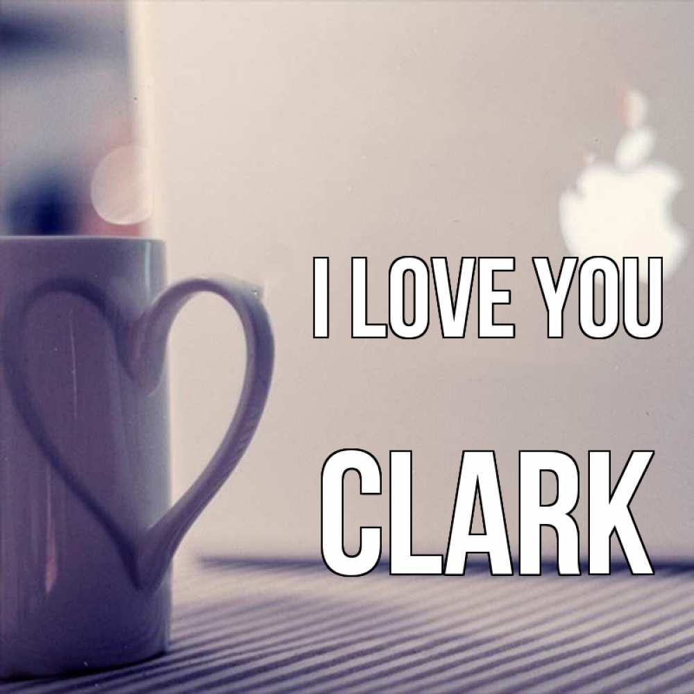 Greetings card с именем, Clark I love you знак яблока Greetings with text for free download 