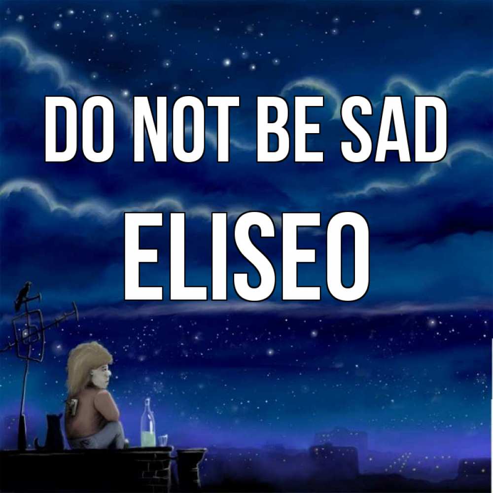 Greetings card с именем, Eliseo Do not be sad город с крыши Greetings with text for free download 