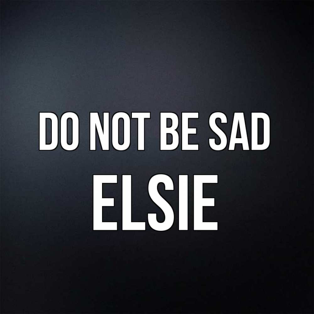 Greetings card с именем, Elsie Do not be sad Градиент серый Greetings with text for free download 