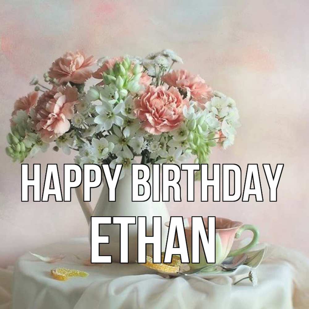 Greetings card с именем, Ethan Happy Birthday с цветами Greetings with text for free download 