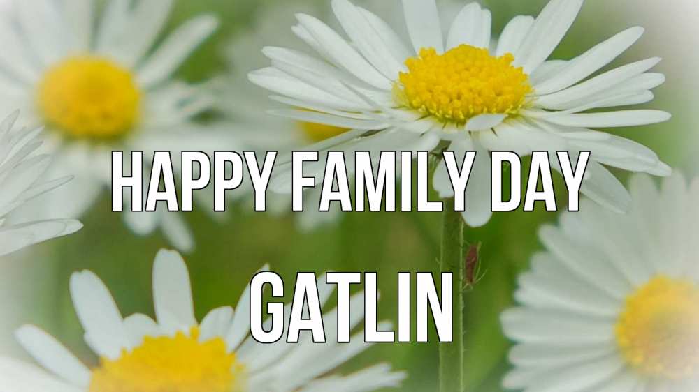 Greetings card с именем, Gatlin happy family day с днем семьи  1 Greetings with text for free download 