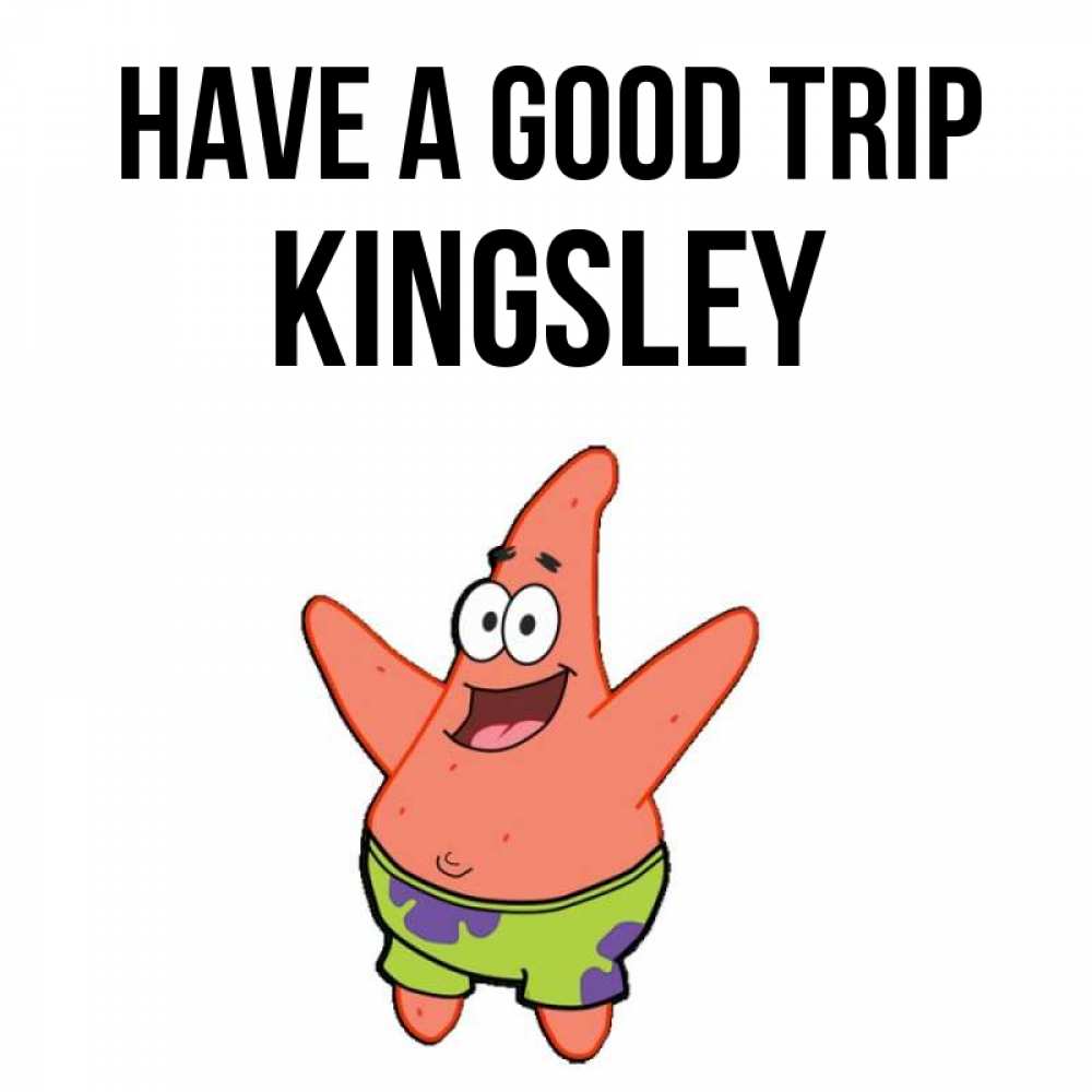Greetings card с именем, Kingsley Have a good trip желает тебе хорошей дороги Greetings with text for free download 