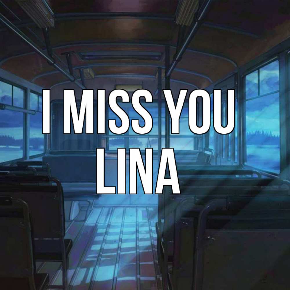 Greetings card с именем, Lina I miss you тоска Greetings with text for free download 