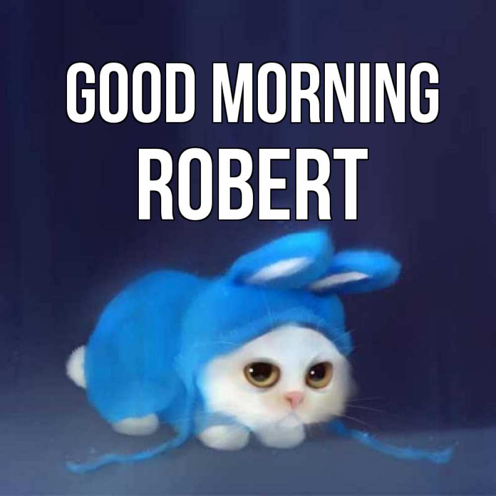 Greetings card с именем, Robert Good morning открытки красивые скачать бесплатно Greetings with text for free download 