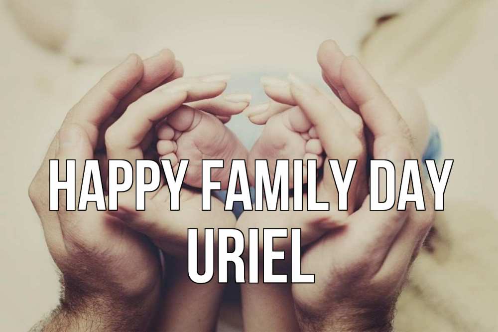 Greetings card с именем, Uriel happy family day Семья, малыш, руки Greetings with text for free download 