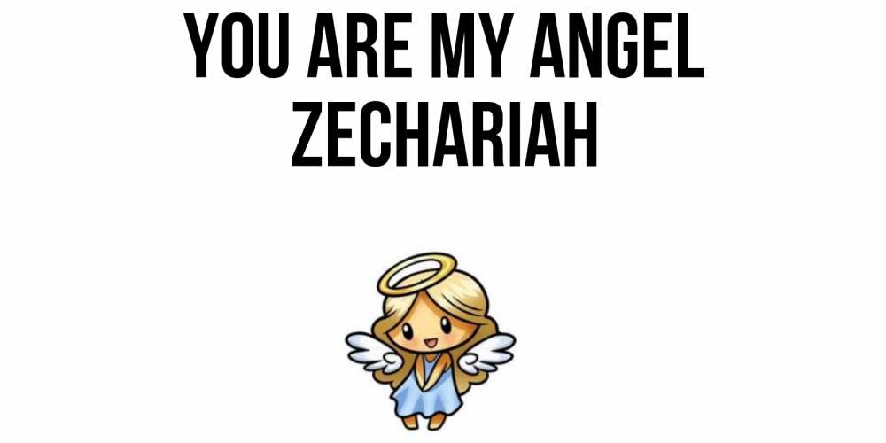 Greetings card с именем, Zechariah You are my angel ангел Greetings with text for free download 
