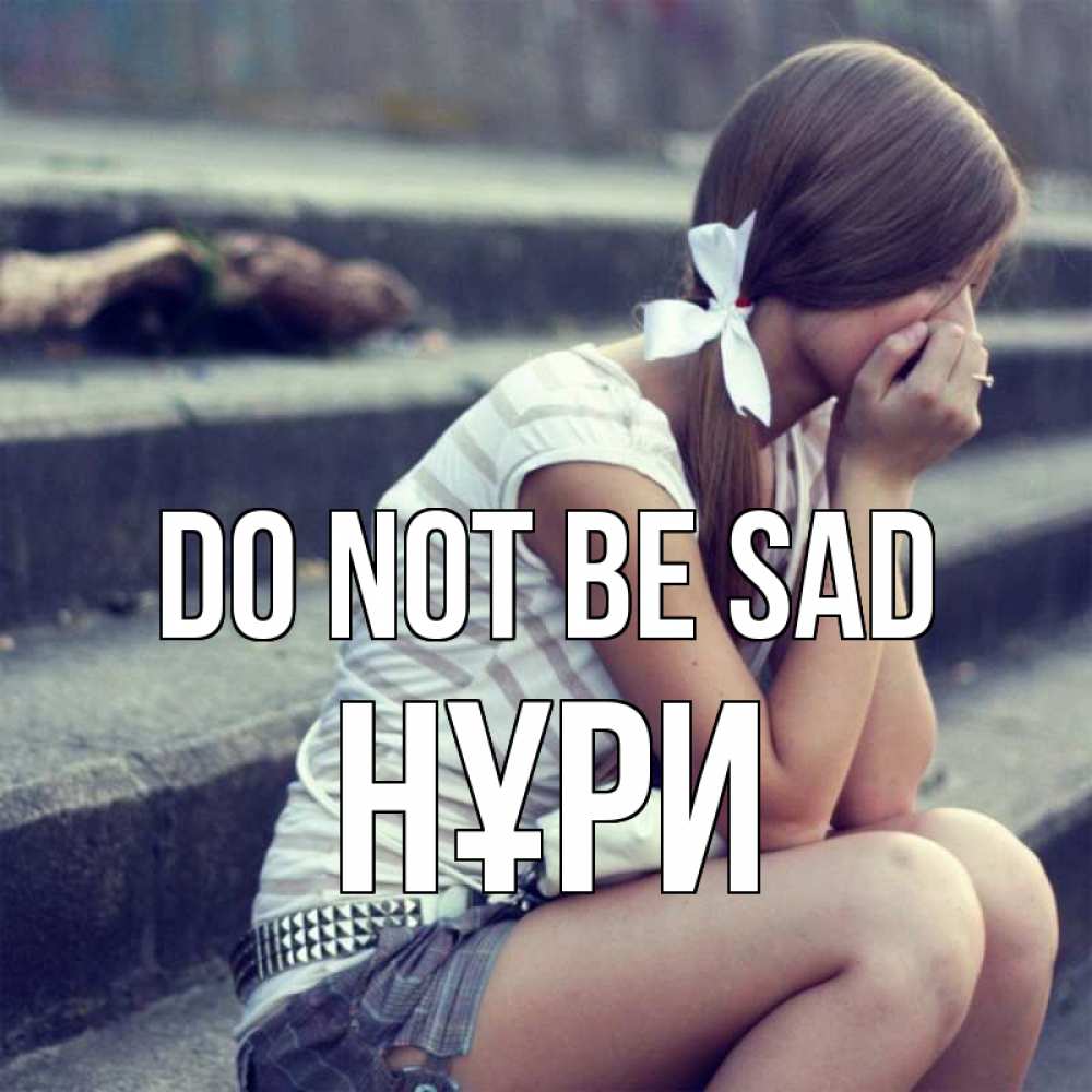 Greetings card с именем, НҰРИ Do not be sad длинные волосы и белый бант Greetings with text for free download 