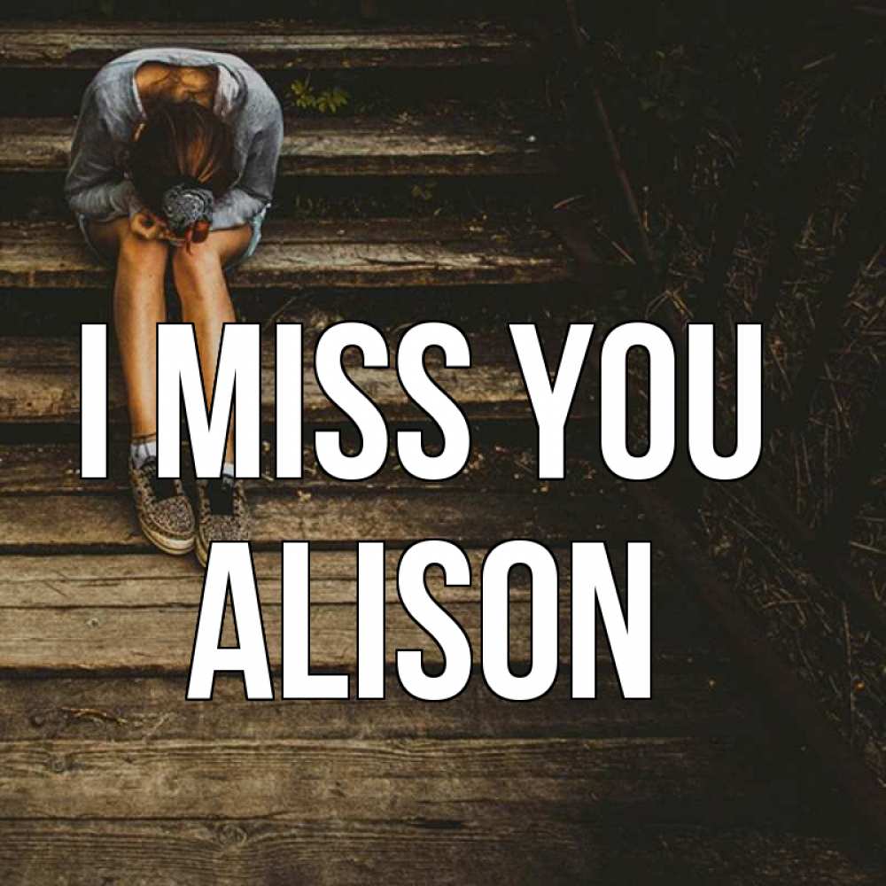 Greetings card с именем, Alison I miss you грущу Greetings with text for free download 