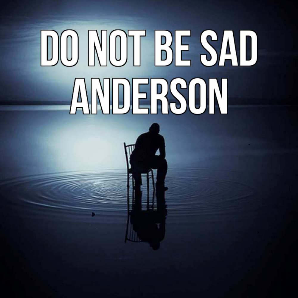 Greetings card с именем, Anderson Do not be sad разводы на воде Greetings with text for free download 