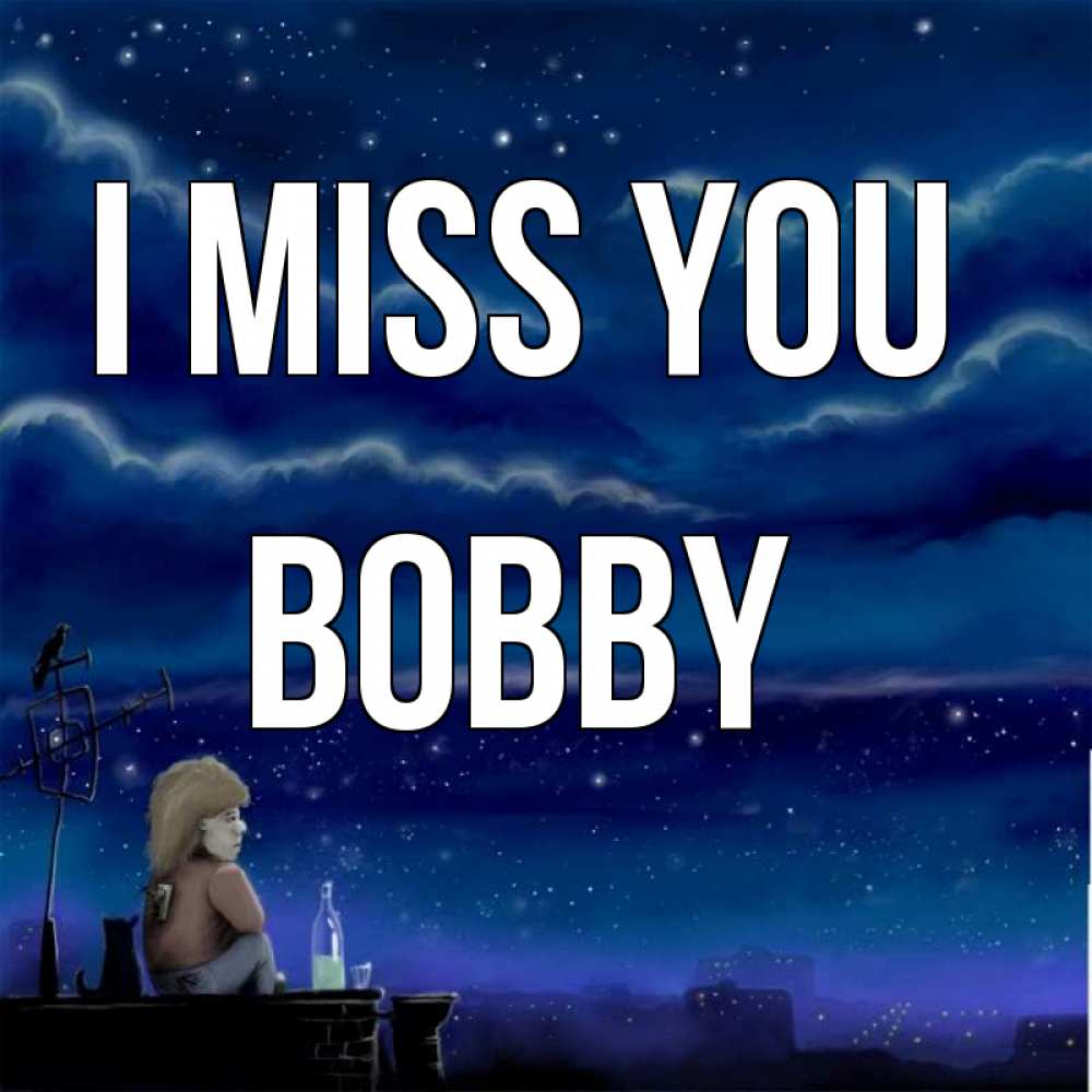 Greetings card с именем, Bobby I miss you на крыше 1 Greetings with text for free download 