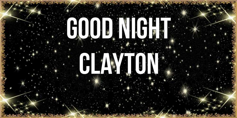 Greetings card с именем, Clayton Good night засыпаем под звездами Greetings with text for free download 