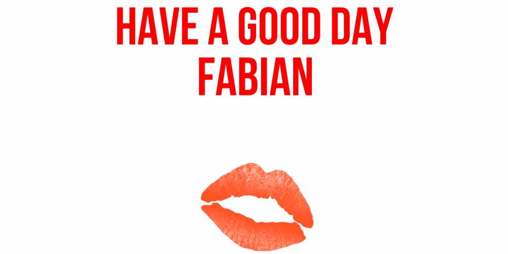 Greetings card с именем, Fabian Have a good day удачного дня с поцелуем Greetings with text for free download 