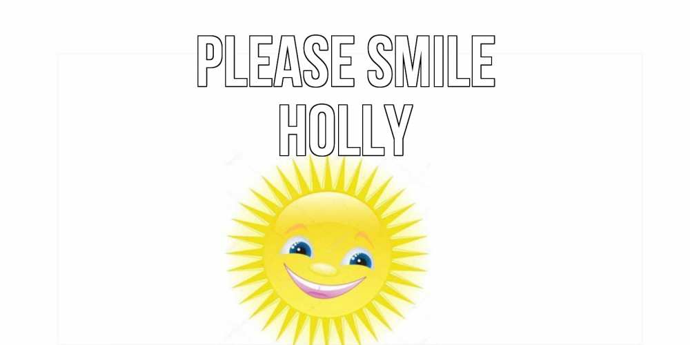 Greetings card с именем, Holly Please smile пожелания позитивные Greetings with text for free download 