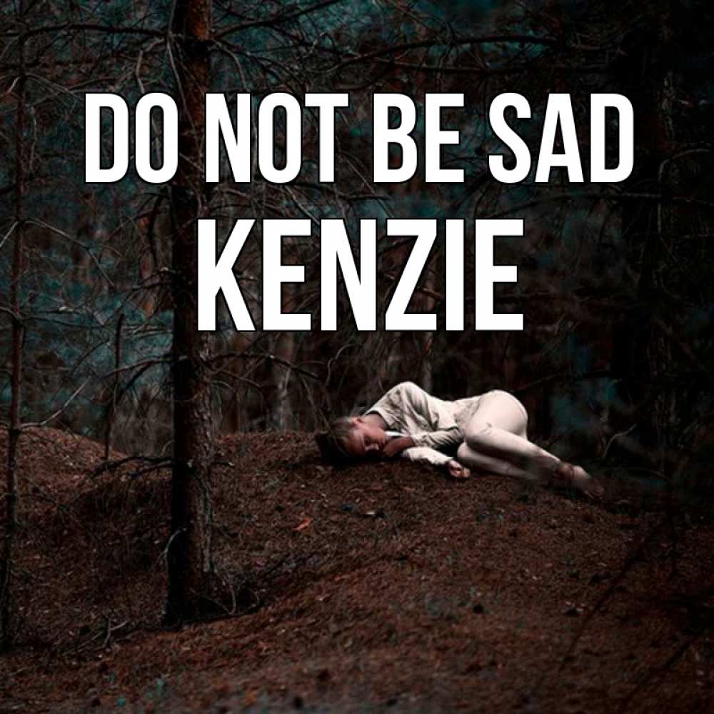Greetings card с именем, Kenzie Do not be sad лес Greetings with text for free download 