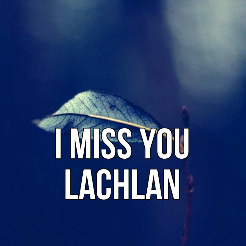 Greetings card с именем, Lachlan I miss you одна ветка 1 Greetings with text for free download 