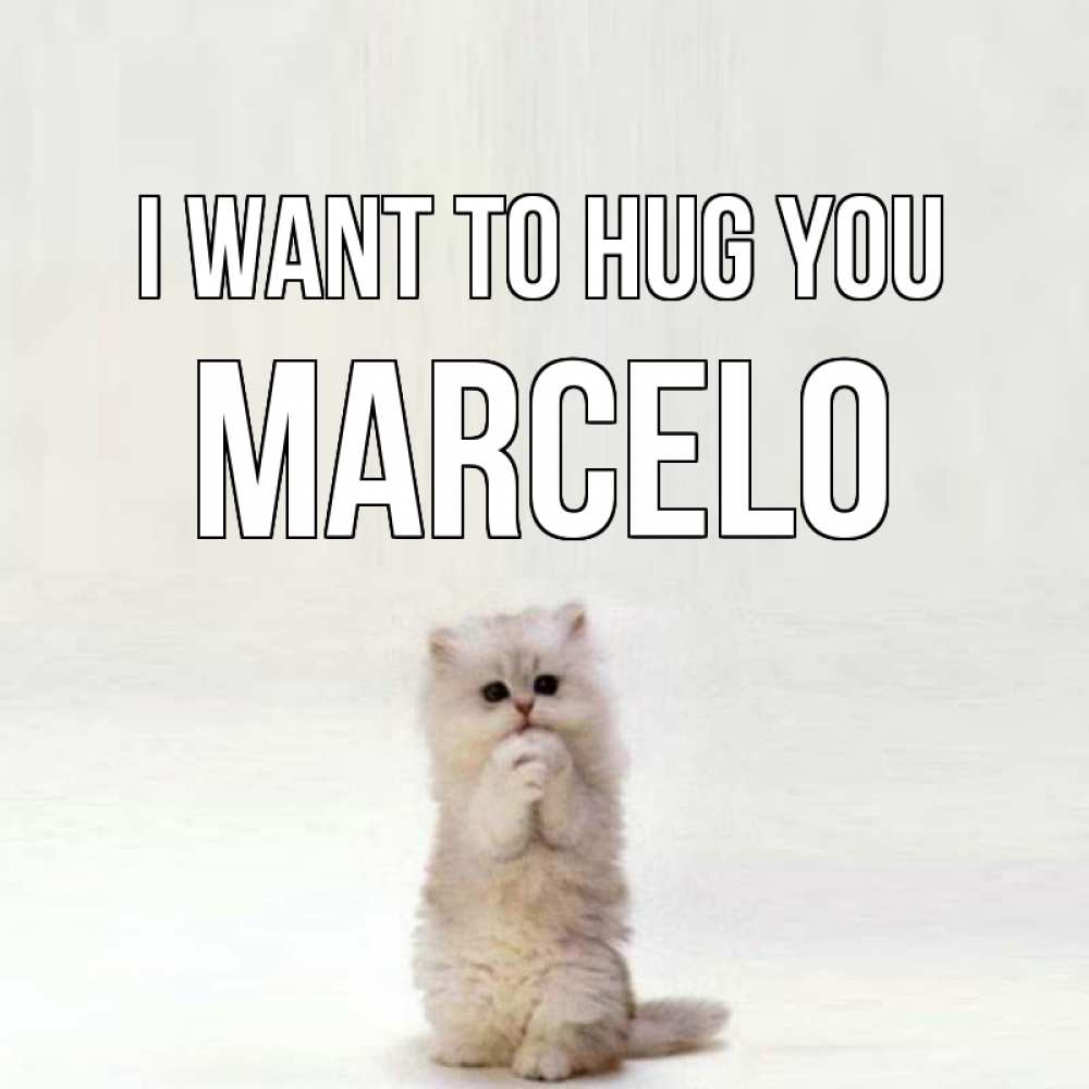Greetings card с именем, Marcelo I want to hug you открытки с креативными подписями Greetings with text for free download 