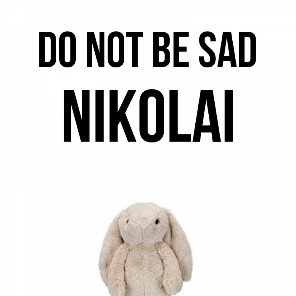 Greetings card с именем, Nikolai Do not be sad детская игрушка зайчика Greetings with text for free download 