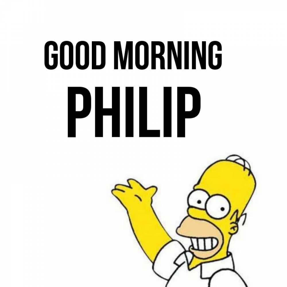Greetings card с именем, Philip Good morning открытки с пожеланиями Greetings with text for free download 