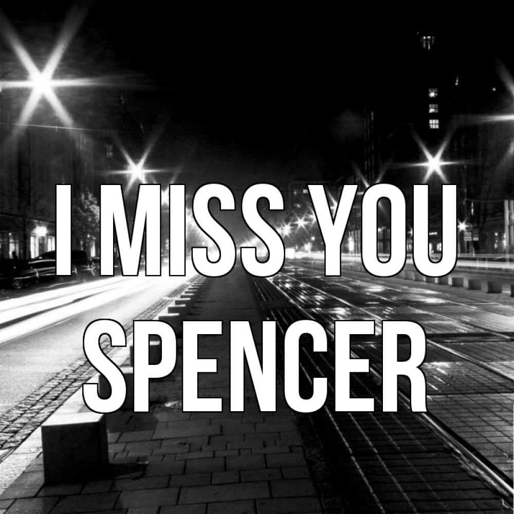 Greetings card с именем, Spencer I miss you проспект Greetings with text for free download 