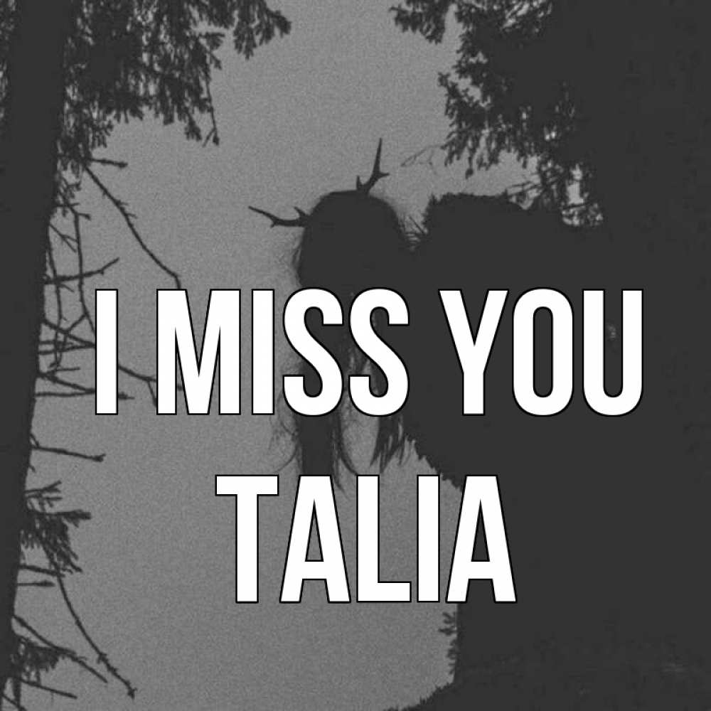 Greetings card с именем, Talia I miss you пугаю Greetings with text for free download 
