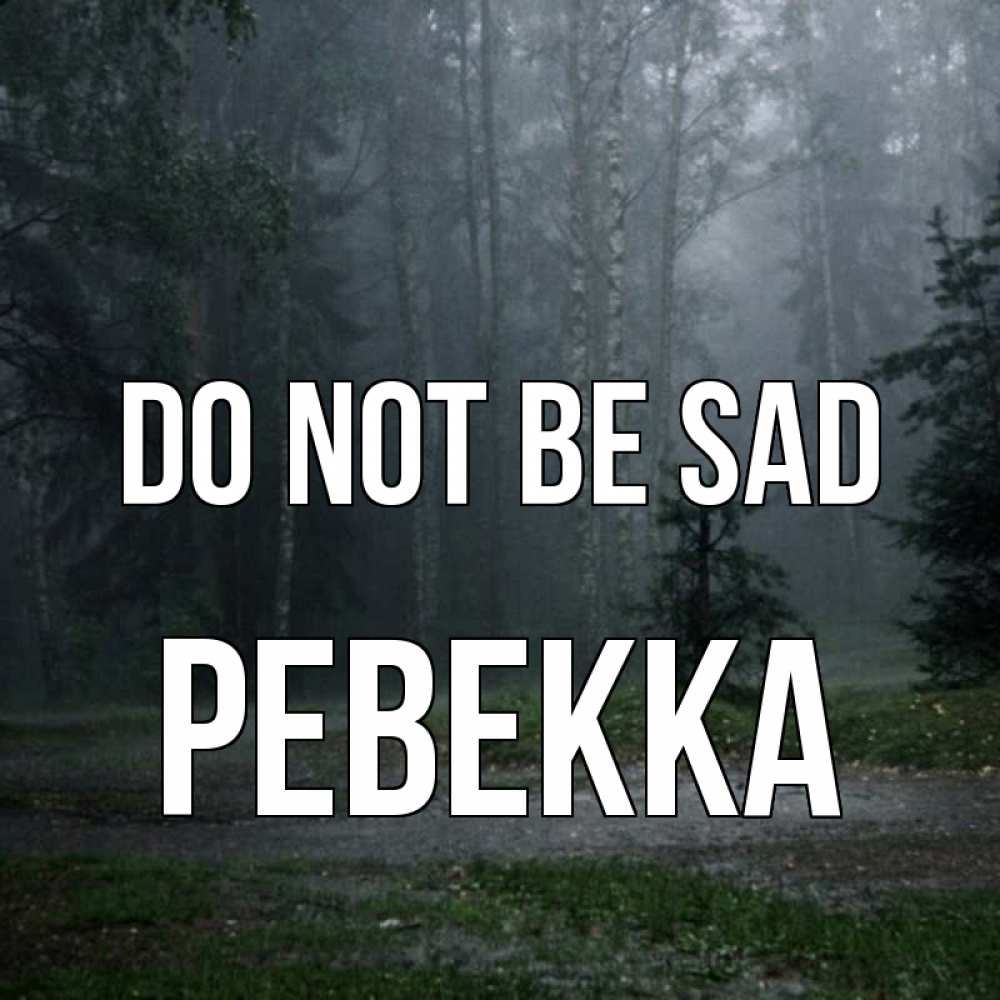 Greetings card с именем, Ревекка Do not be sad осень Greetings with text for free download 