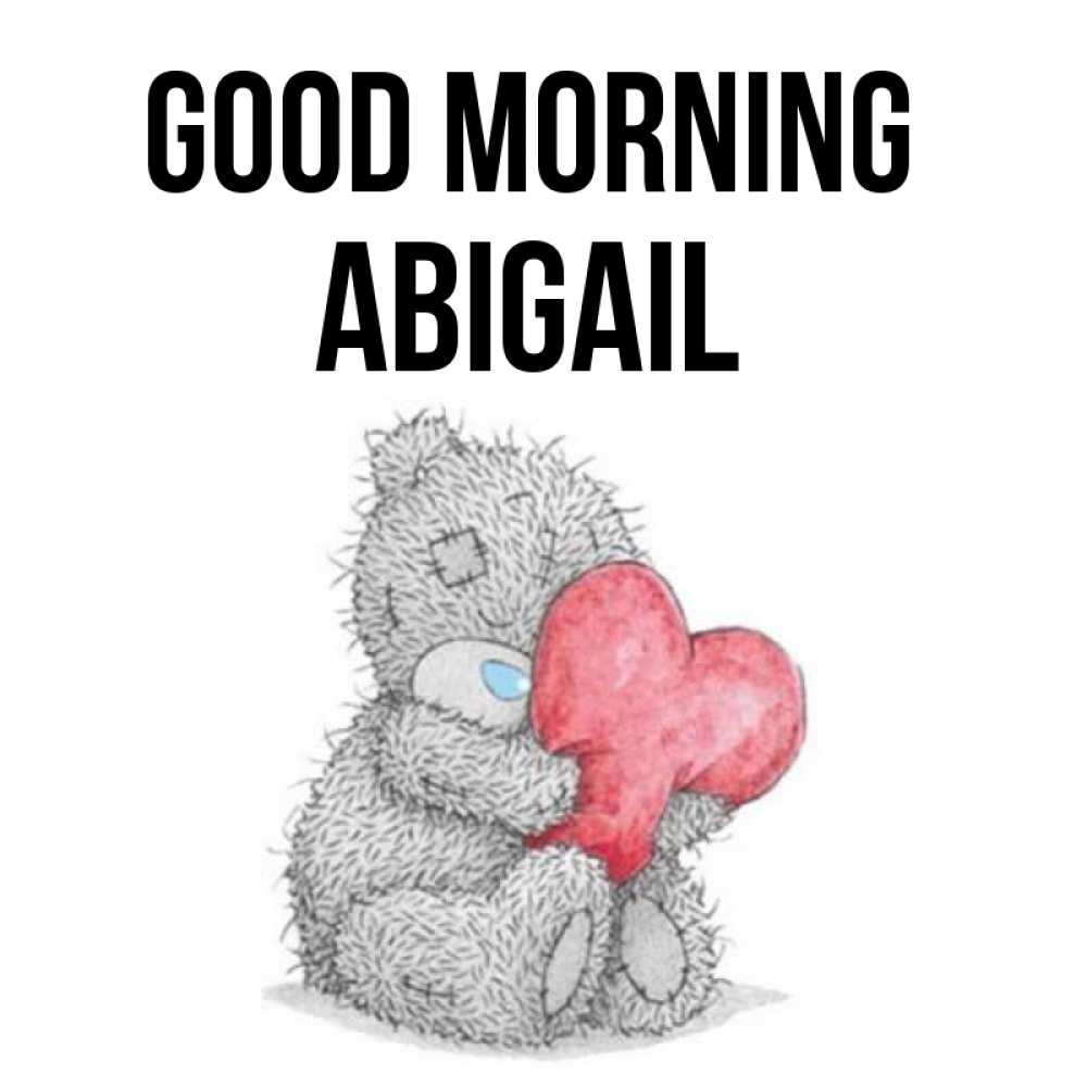 Greetings card с именем, Abigail Good morning плюшевые игрушки Greetings with text for free download 