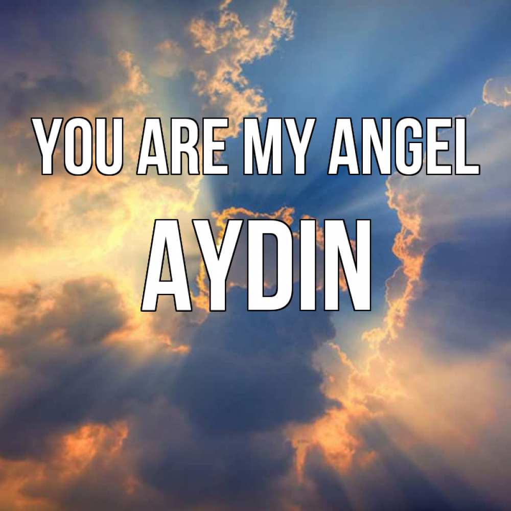 Greetings card с именем, Aydin You are my angel ангельский свет сквозь облака Greetings with text for free download 