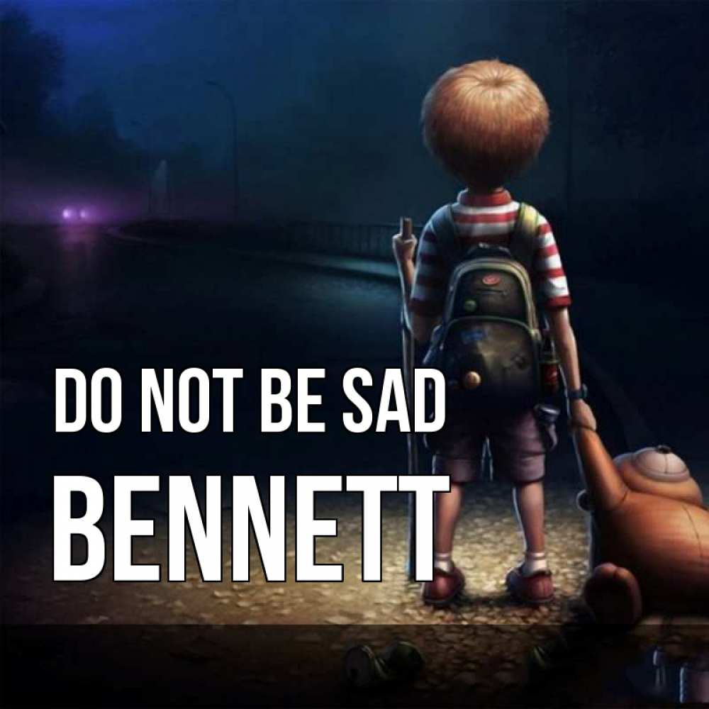Greetings card с именем, Bennett Do not be sad мишка рюкзак ребенок Greetings with text for free download 