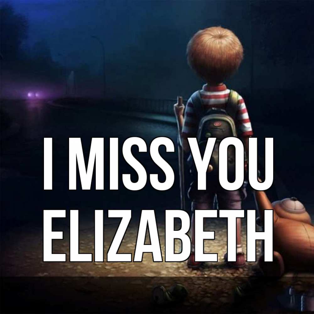 Greetings card с именем, Elizabeth I miss you скучно Greetings with text for free download 