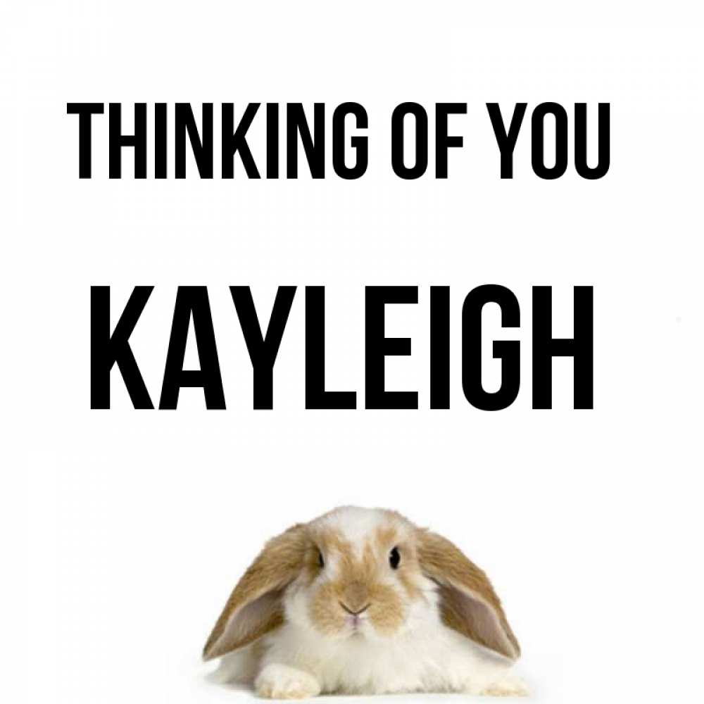 Greetings card с именем, Kayleigh Thinking of you подписать своими руками онлайн Greetings with text for free download 