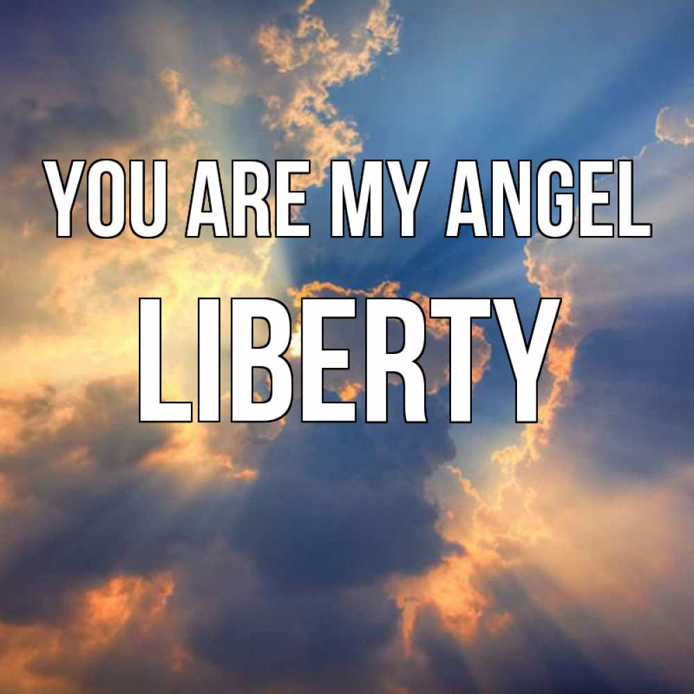 Greetings card с именем, Liberty You are my angel ангельский свет сквозь облака Greetings with text for free download 