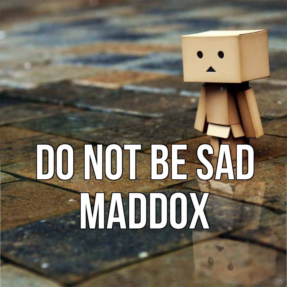 Greetings card с именем, Maddox Do not be sad Стив Greetings with text for free download 