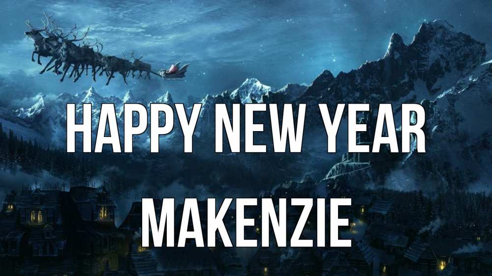 Greetings card с именем, Makenzie Happy New Year дед мороз олени Greetings with text for free download 