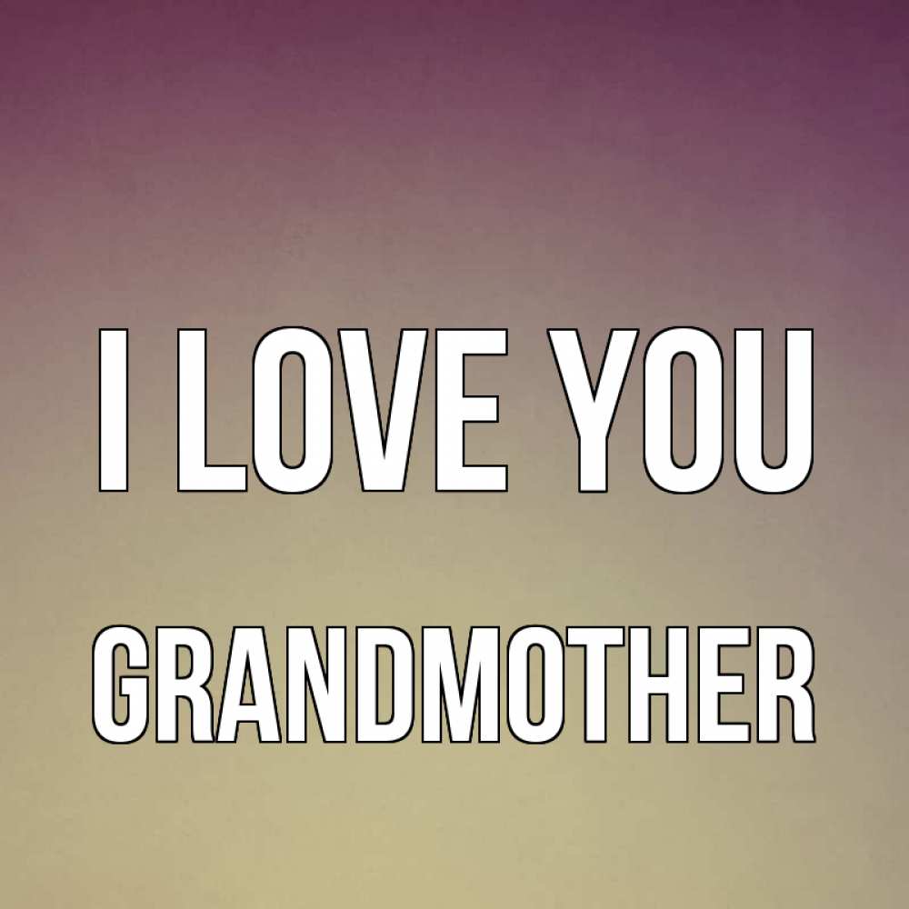 Greetings card с именем, grandmother I love you для любимой Greetings with text for free download 