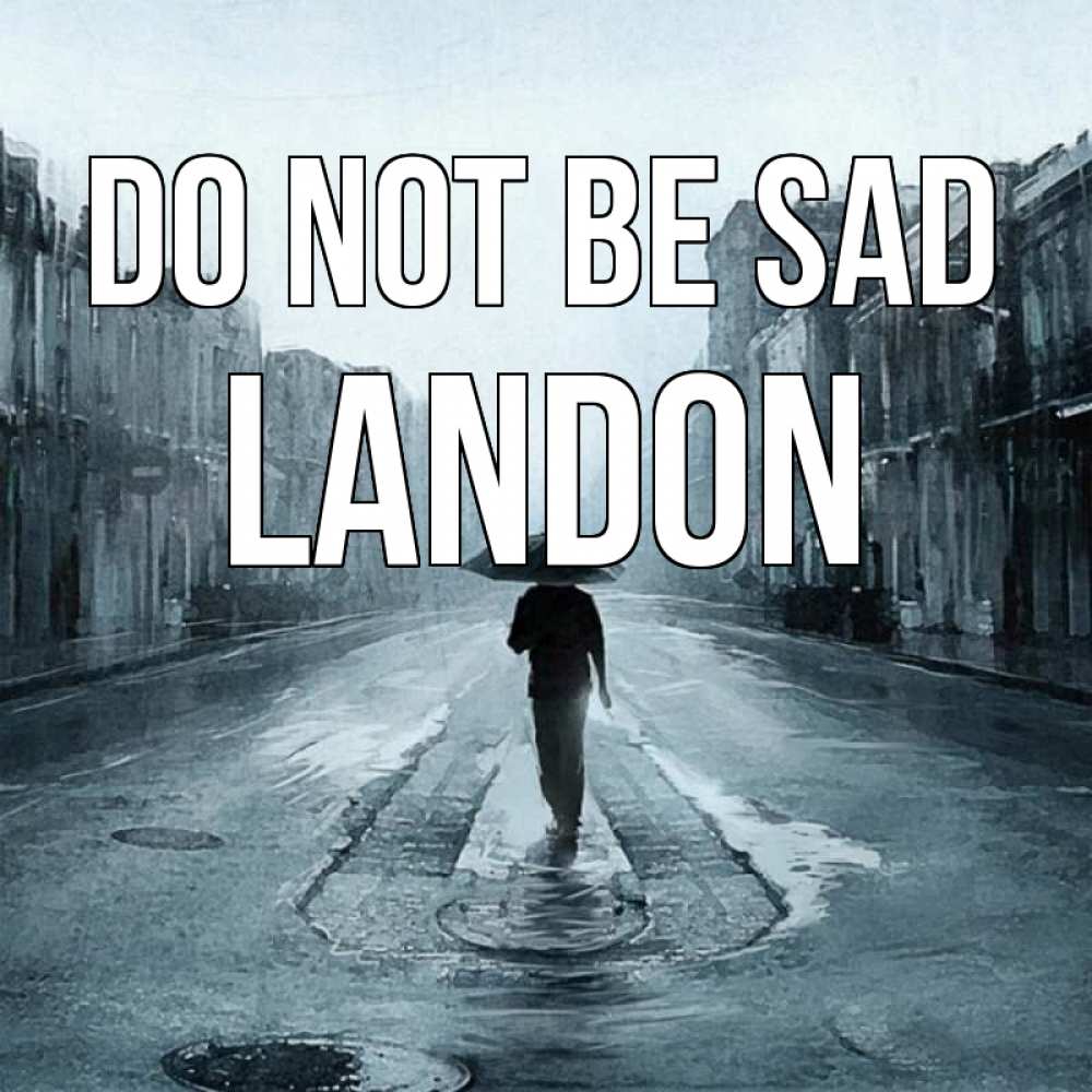 Greetings card с именем, Landon Do not be sad опустевшая улица Greetings with text for free download 