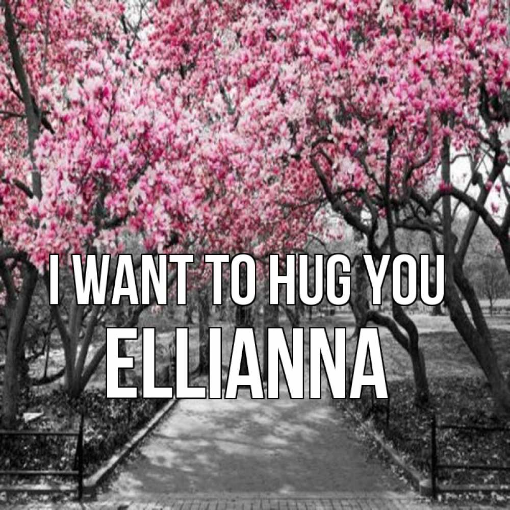 Greetings card с именем, Ellianna I want to hug you обработанное фото Greetings with text for free download 