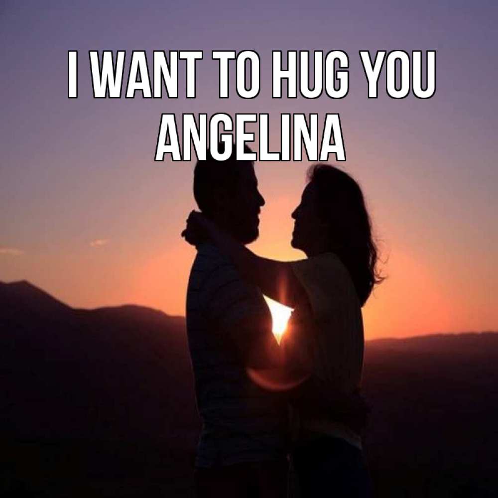 Greetings card с именем, Angelina I want to hug you для возлюбленных Greetings with text for free download 