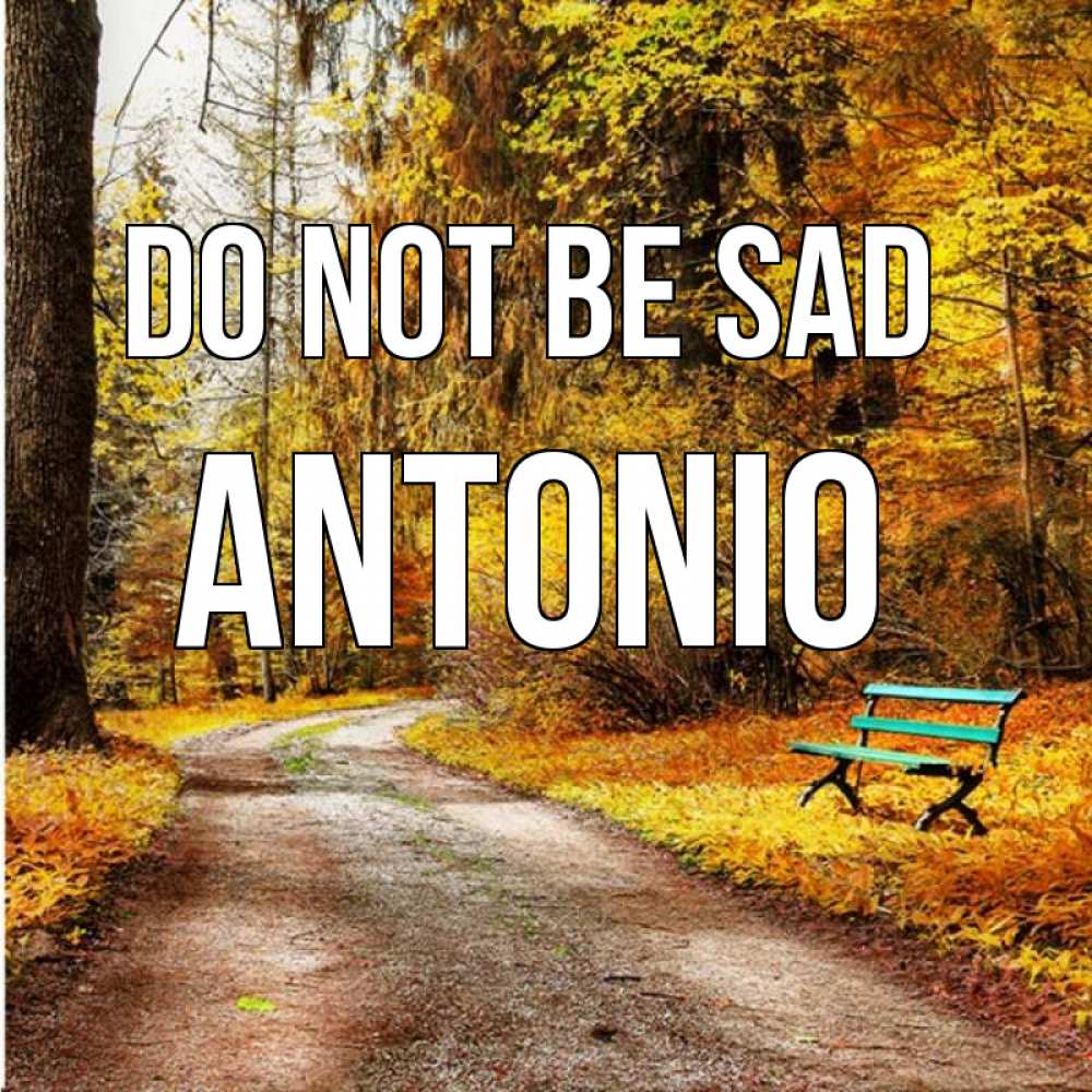Greetings card с именем, Antonio Do not be sad зеленая лавочка Greetings with text for free download 